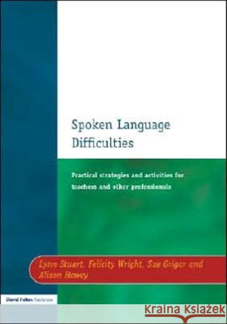 Spoken Language Difficulties: Practical Strategies and Activities for Teachers and Other Professionals Stuart, Lynn 9781853468551 David Fulton Publishers,
