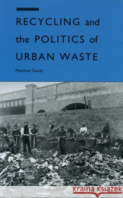 Recycling and the Politics of Urban Waste Matthew Gandy 9781853831683 JAMES & JAMES (SCIENCE PUBLISHERS) LTD