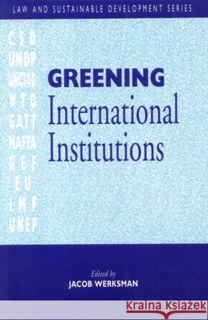 Greening International Institutions Jacob Werksman Jacob Werksmann 9781853832444 Earthscan Publications