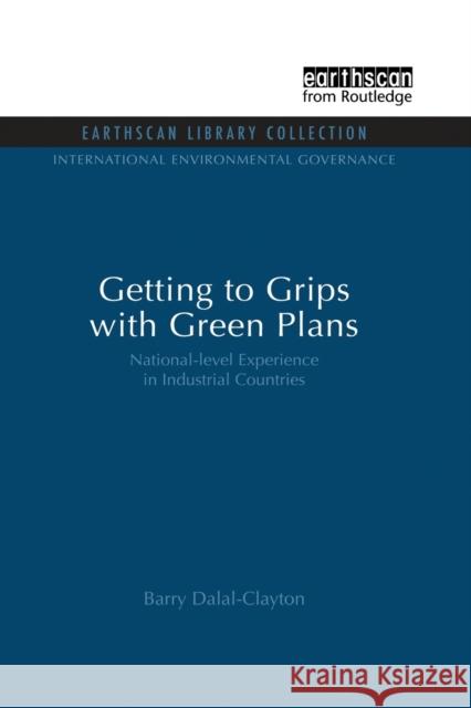 Getting to Grips with Green Plans: National-level Experience in Industrial Countries Clayton, Barry Dalal 9781853834288