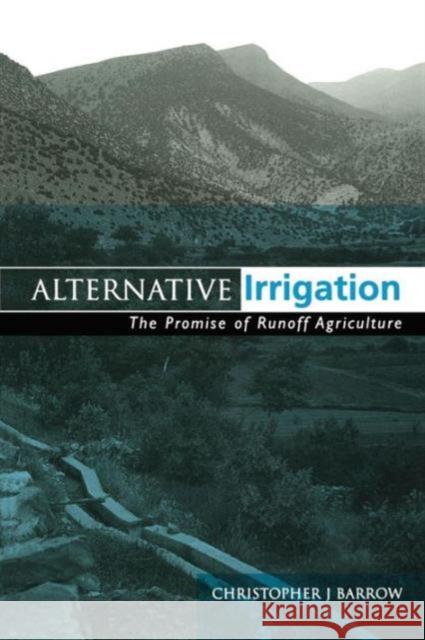 Alternative Irrigation: The Promise of Runoff Agriculture Barrow, Christopher J. 9781853834967 JAMES & JAMES (SCIENCE PUBLISHERS) LTD