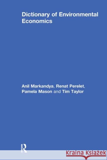 Dictionary of Environmental Economics Renat Perelet Pamela Mason Tim Taylor 9781853835421