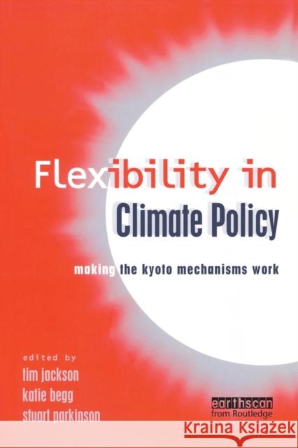 Flexibility in Global Climate Policy: Beyond Joint Implementation Jackson, Tim 9781853837067 Earthscan Publications