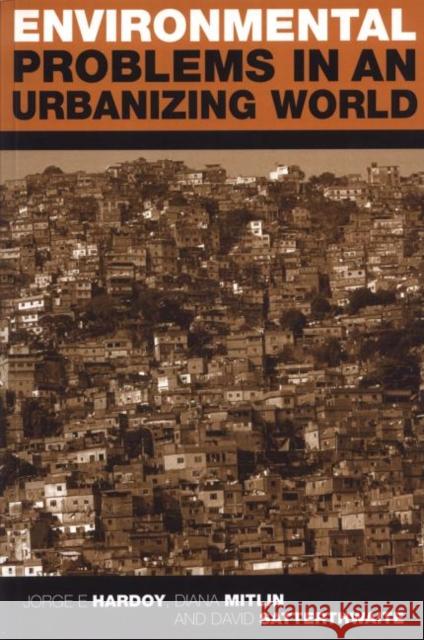 Environmental Problems in an Urbanizing World : Finding Solutions in Cities in Africa, Asia and Latin America Jorge Enrique Hardoy Diana Mitlin David Satterthwaite 9781853837197 Earthscan Publications
