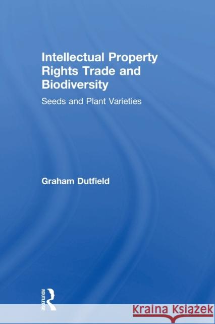 Intellectual Property Rights Trade and Biodiversity Graham Dutfield 9781853839030 Earthscan Publications