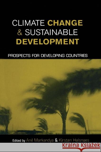 Climate Change and Sustainable Development: Prospects for Developing Countries Markandya, Anil 9781853839108