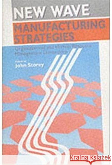 New Wave Manufacturing Strategies: Organizational and Human Resource Management Dimensions Storey, John 9781853961809