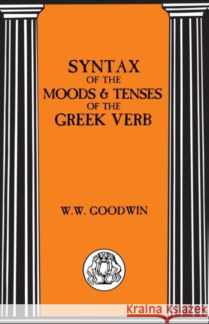 Syntax of the Moods and Tenses of the Greek Verbs W. Goodwin 9781853995552
