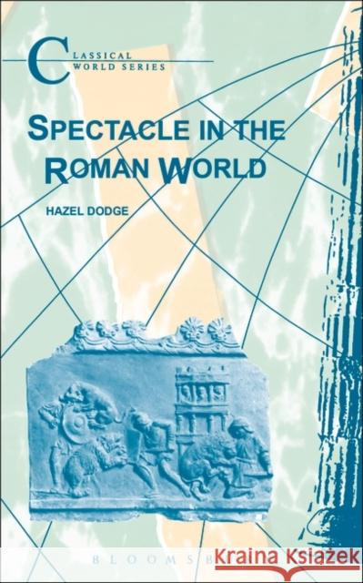 Spectacle in the Roman World Hazel Dodge 9781853996962