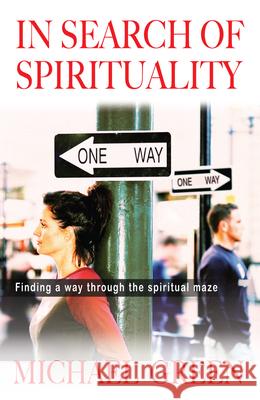In Search of Spirituality: Finding a Way Through the Maze on Offer Michael Green 9781854248022