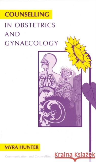 Counselling in Obstetrics and Gynaecology Myra Hunter Hilton Davis Wendy Savage 9781854331199