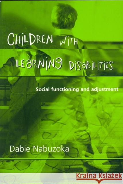 Children with Learning Disabilities: Social Functioning and Adjustment Nabuzoka, Dabie 9781854333261 Blackwell Publishers