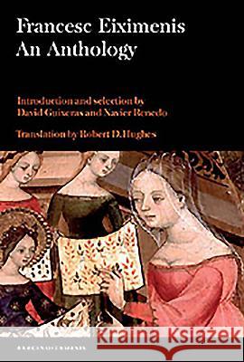 Francesc Eiximenis: An Anthology Francesc Eiximenis Robert D. Hughes David Guixeras and Xavie 9781855661622 Tamesis Books