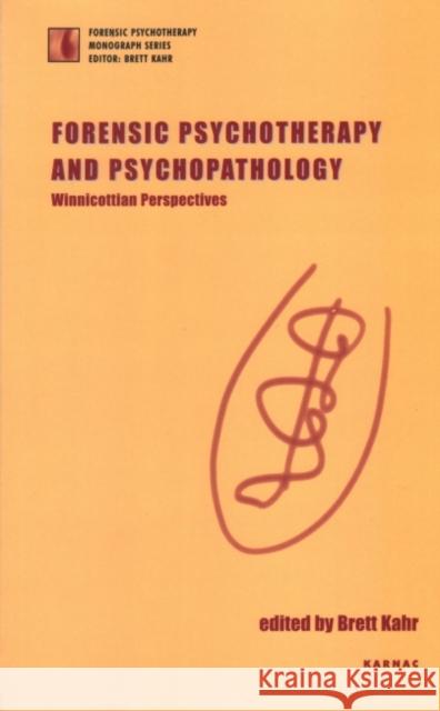 Forensic Psychotherapy and Psychopathology: Winnicottian Perspectives Kahr, Brett 9781855752375 Karnac Books