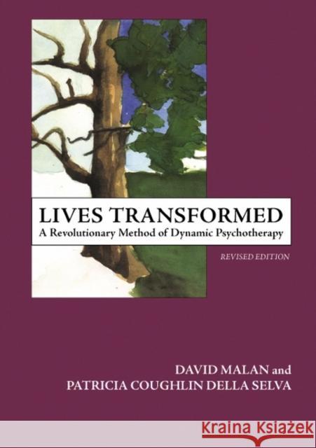 Lives Transformed : A Revolutionary Method of Dynamic Psychotherapy Patricia Coughlin Dell David Malan 9781855755116