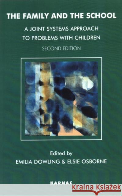 The Family and the School : A Joint Systems Approach to Problems with Children Elsie Osborne Emilia Dowling 9781855759992