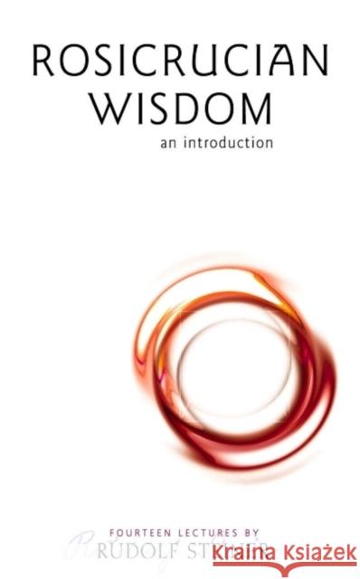 Rosicrucian Wisdom: An Introduction Rudolf Steiner 9781855840638 RUDOLF STEINER PRESS