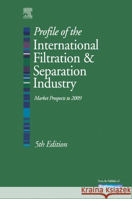 Profile of the International Filtration and Separation Industry: Market Prospects to 2009 Sutherland, Ken 9781856174480