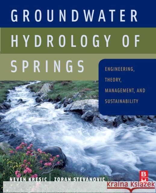 Groundwater Hydrology of Springs: Engineering, Theory, Management and Sustainability Kresic, Neven 9781856175029 Butterworth-Heinemann
