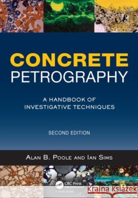 Concrete Petrography: A Handbook of Investigative Techniques, Second Edition A Poole 9781856176903 0