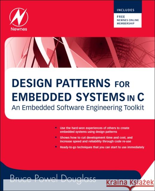 Design Patterns for Embedded Systems in C: An Embedded Software Engineering Toolkit [With Free Newnes Online Membership] Douglass, Bruce Powel 9781856177078 NEWNES