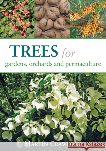 Trees for Gardens, Orchards, and Permaculture Crawford, Martin 9781856232166 Permanent Publications