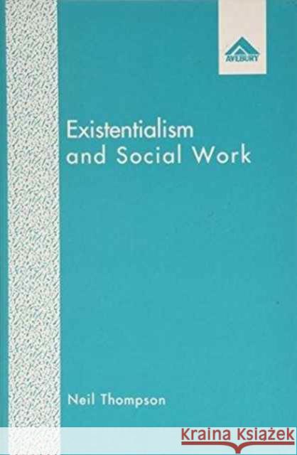 Existentialism and Social Work Neil Thompson 9781856283779 ASHGATE PUBLISHING