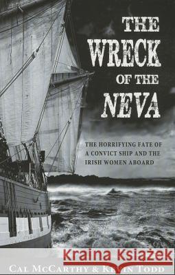Wreck of the Neva: The Horrifying Fate of a Convict Ship and the Irish Women Aboard McCarthy, Cal|||Todd, Kevin 9781856359818
