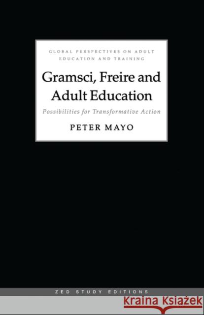 Gramsci, Freire and Adult Education: Possibilities for Transformative Action Mayo, Peter 9781856496148