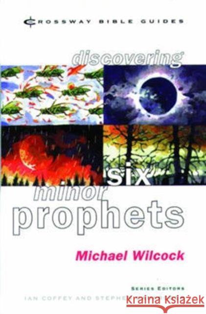 Discovering Six Minor Prophets : Understanding the Signs of the Times Michael Wilcock 9781856841412 INTER-VARSITY PRESS