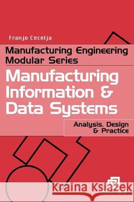 Manufacturing Information and Data Systems : Analysis, Design and Practice Brian Griffiths Franjo Cecelja 9781857180312 Butterworth-Heinemann