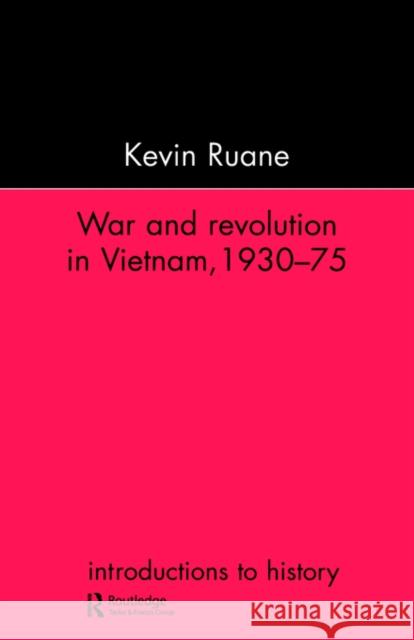 War and Revolution in Vietnam, 1930-75 Ruane, Kevin 9781857283235