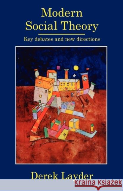 Modern Social Theory: Key Debates And New Directions Layder, Derek 9781857283860