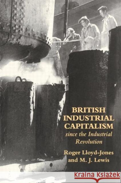 British Industrial Capitalism Since The Industrial Revolution Roger Lloyd-Jones Merv Lewis 9781857284096