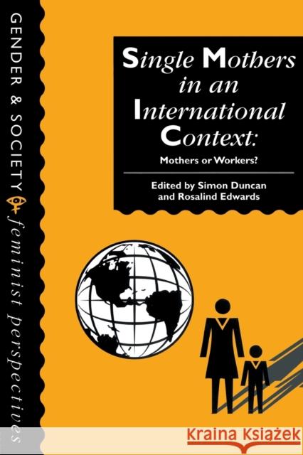 Single Mothers in International Context: Mothers or Workers? Duncan, Simon 9781857287912 TAYLOR & FRANCIS LTD