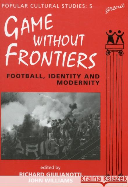 Games Without Frontiers: Football, Identity and Modernity Giulianotti, Richard 9781857422207
