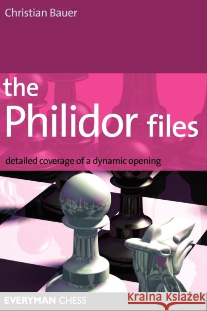 The Philidor Files: Detailed Coverage of a Dynamic Opening Bauer, Christian 9781857444360