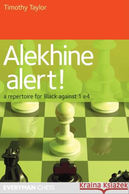 Alekhine Alert!: A repertoire for Black against 1 e4 Taylor, Timothy 9781857446234