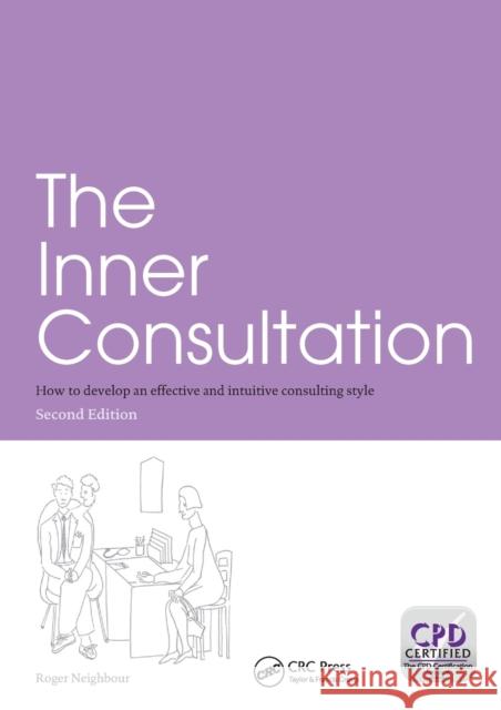 The Inner Consultation: How to Develop an Effective and Intuitive Consulting Style, Second Edition Neighbour, Roger 9781857756791 Taylor & Francis Ltd