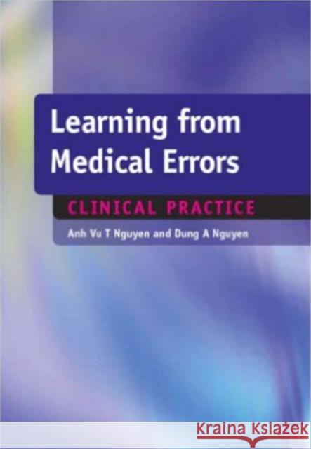 Learning from Medical Errors: Clinical Problems Anh Vu Nguyen Dung A. Nguyen 9781857757682 RADCLIFFE PUBLISHING LTD