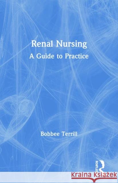 Renal Nursing: A Guide to Practice Terrill, Bobbee 9781857758382 RADCLIFFE PUBLISHING LTD