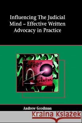 Influencing the Judicial Mind: Effective Written Advocacy in Practice Goodman, Andrew 9781858113609 Emis Professional Pub.