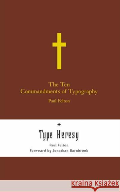 The Ten Commandments of Typography: Type Heresy: Breaking the Ten Commandments of Typography Paul Felton 9781858943558 Merrell Publishers Ltd