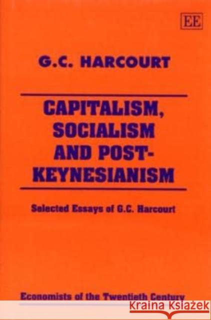 Capitalism, Socialism and Post-Keynesianism: Selected Essays of G.C. Harcourt G. C. Harcourt 9781858980799 Edward Elgar Publishing Ltd