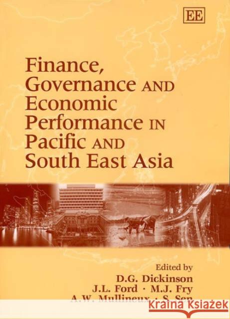 Finance, Governance and Economic Performance in Pacific and South East Asia D. G. Dickinson, J. L. Ford, M. J. Fry, Andrew W. Mullineux, S S. Sen 9781858989730