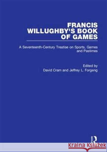 Francis Willughby's Book of Games: A Seventeenth-Century Treatise on Sports, Games and Pastimes Cram, David 9781859284605