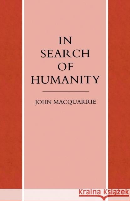In Search of Humanity: A Theological and Philosophical Approach MacQuarrie, John 9781859310052