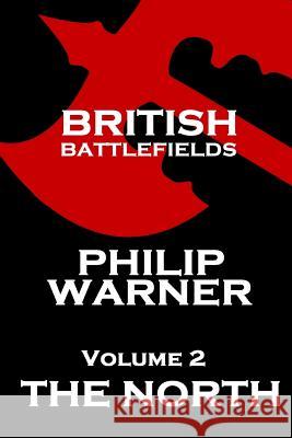 British Battlefields - Volume 2 - The North Phillip Warner 9781859594773 Class Publishing