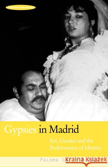 Gypsies in Madrid: Sex, Gender and the Performance of Identity Gay Y. Blasco, Paloma 9781859732588 Berg Publishers
