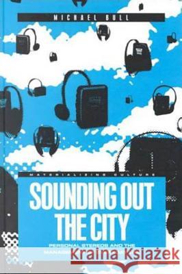 Sounding Out the City: Personal Stereos and the Management of Everyday Life Bull, Michael 9781859733370 Berg Publishers